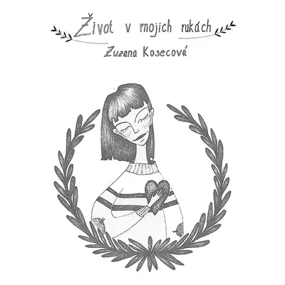 Život v mojich rukách - Zuzana Kosecová