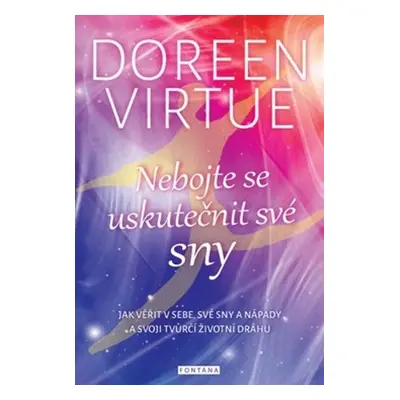 Nebojte se uskutečnit své sny - Doreen Virtue Ph.D