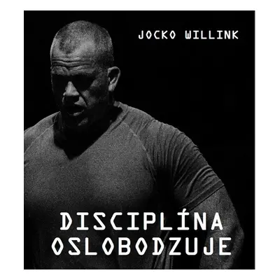 Disciplína oslobodzuje - Jocko Willink