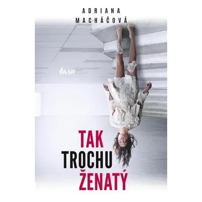 Tak trochu ženatý - Adriana Macháčová