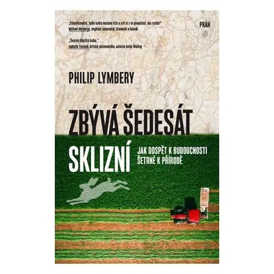 Zbývá šedesát sklizní - Philip Lymbery