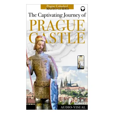 Discover Prague Castle - Tales of Kings, Builders, Artists & Saints (+ Audio) - Lubor Matěj