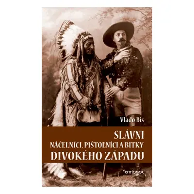 Slávni náčelníci, pištoľníci a bitky Divokého Západu - Vlado Bis