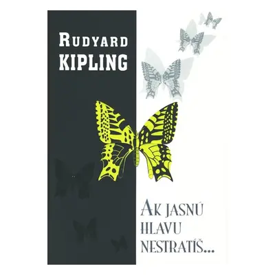 Ak jasnú hlavu nestratíš... - Joseph Rudyard Kipling