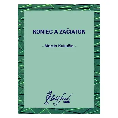 Koniec a začiatok - Martin Kukučín