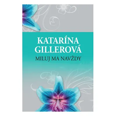 Miluj ma navždy - Katarína Gillerová