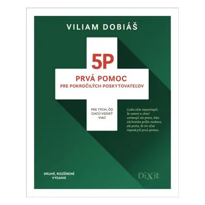 5P - Prvá pomoc pre pokročilých poskytovateľov (Druhé, rozšírené vydanie) - Viliam Dobiáš