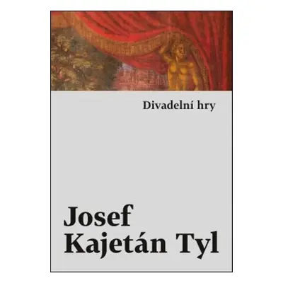 Divadelní hry - Josef Kajetán Tyl