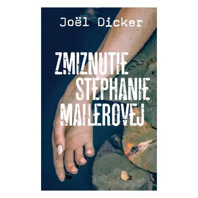 Zmiznutie Stephanie Mailerovej - Joël Dicker