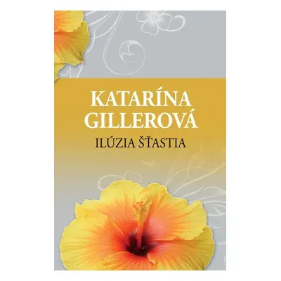 Ilúzia šťastia - Katarína Gillerová