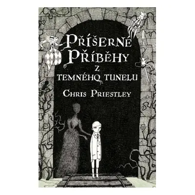 Příšerné příběhy z temného tunelu - Chris Priestley