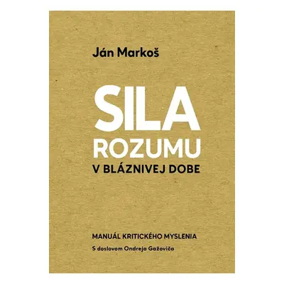 Sila rozumu v bláznivej dobe - Ján Markoš