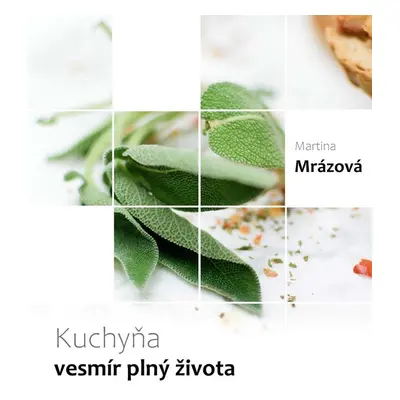 Kuchyňa - vesmír plný života - Martina Mrázová