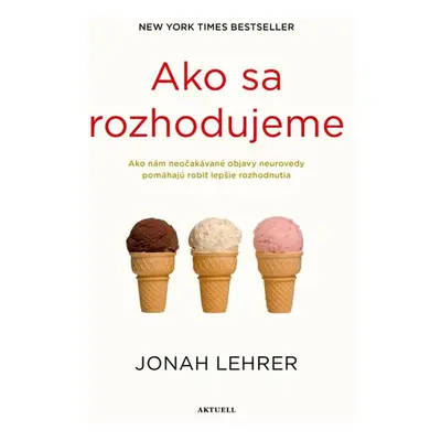 Ako sa rozhodujeme - Jonah Lehrer