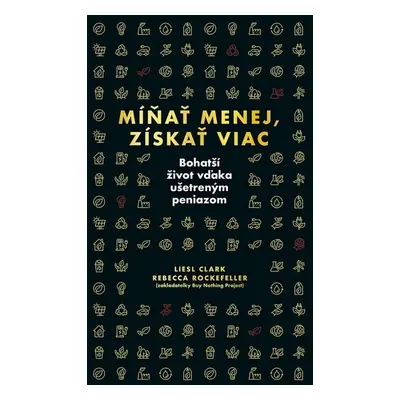 Míňať menej, získať viac - Liesl Clark