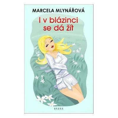 I v blázinci se dá žít - Marcela Mlynářová