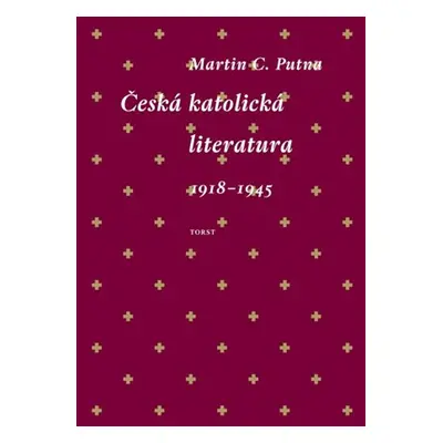 Česká katolická literatura 1918-1945 - Martin C. Putna