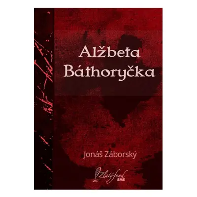 Alžbeta Báthoryčka - Jonáš Záborský