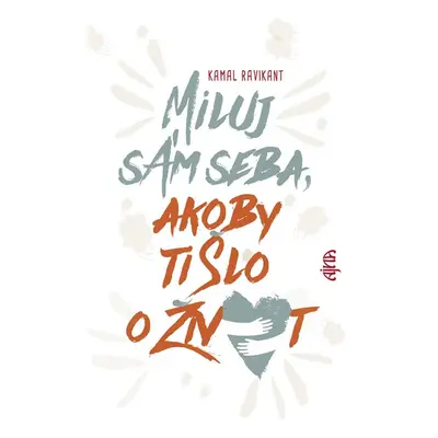 Miluj sám seba, akoby ti šlo o život - Kamal Ravikant