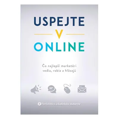 Uspejte v online - Performics a kolektív autorov