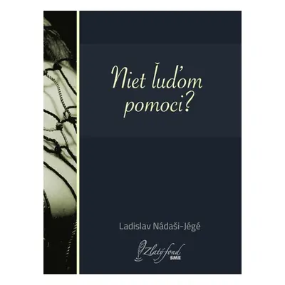 Niet ľuďom pomoci? - Ladislav Nádaši – Jégé