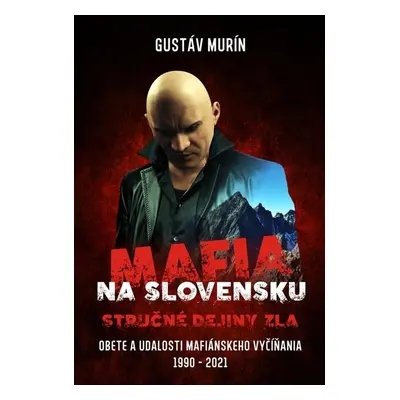 Mafia na Slovensku - Stručné dejiny zla - Gustáv Murín