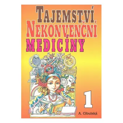 Tajemství nekonvenční medicíny 1 - A. Cibulská