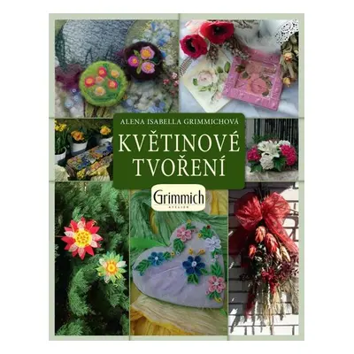 Květinové tvoření - Alena Grimmichová