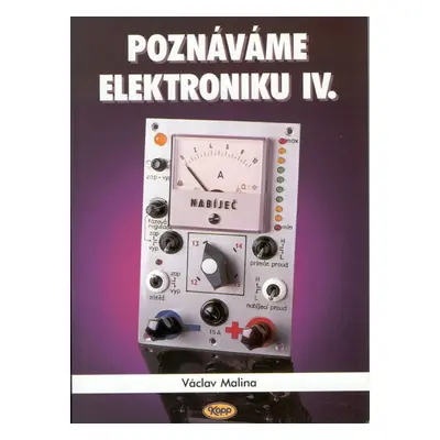 Poznáváme elektroniku IV. - Václav Malina