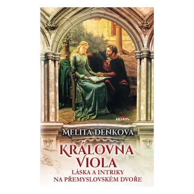 Královna Viola - Láska a intriky na přemyslovském dvoře - Melita Denková