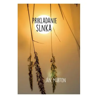 Prikladanie slnka - Ján Marton