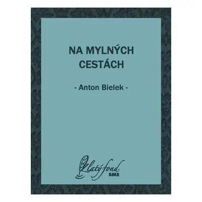 Na mylných cestách - Anton Bielek