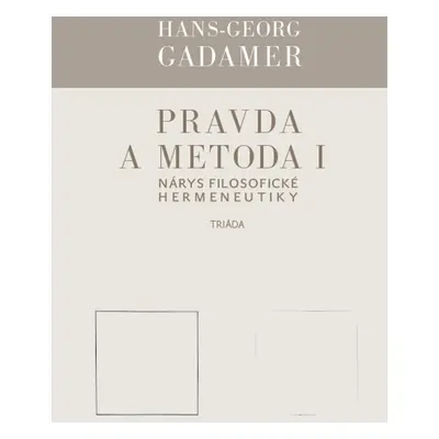 Pravda a metoda I - Hans-Georg Gadamer