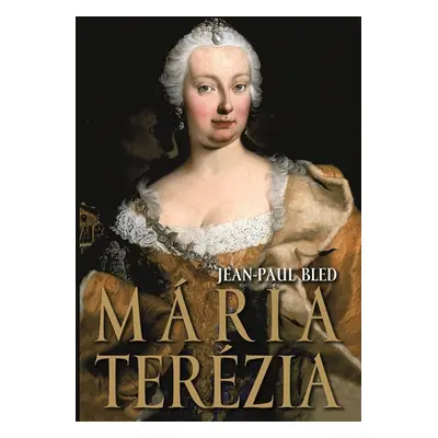 Mária Terézia - Jean-Paul Bled