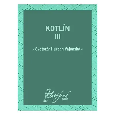 Kotlín III - Svetozár Hurban Vajanský