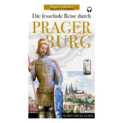 Entdecke die Prager Burg: Geschichten von Königen, Baumeister, Künstlern und Heiligen. - Lubor 