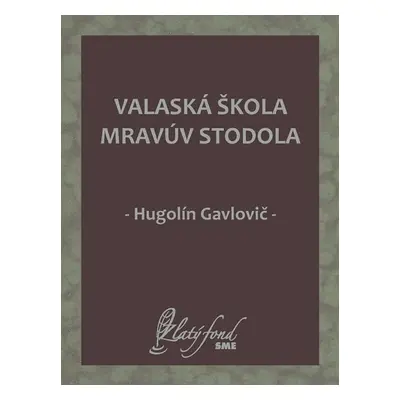 Valaská škola mravúv stodola - Hugolín Gavlovič