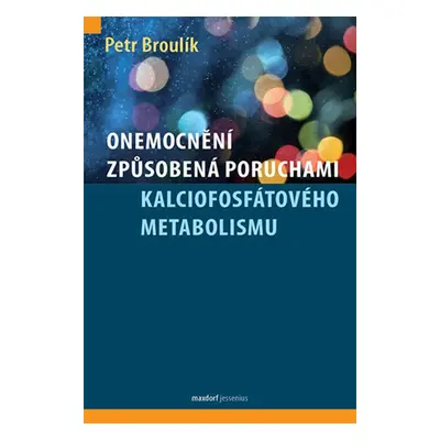 Onemocnění způsobená poruchami kalciofosfátového metabolismu - Petr Broulík