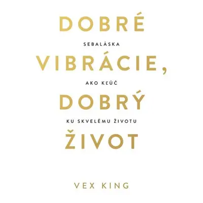 Dobré vibrácie, dobrý život - Vex King