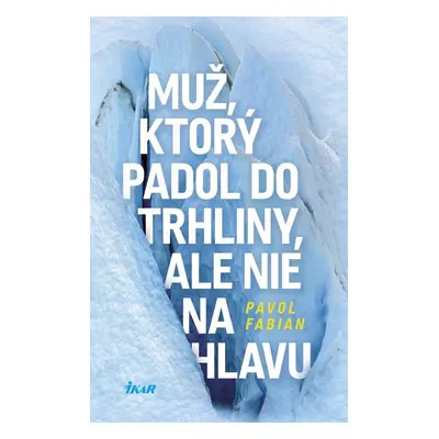 Muž, ktorý padol do trhliny, ale nie na hlavu - Pavol Fabian