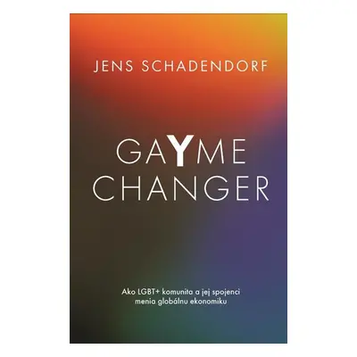 GaYme Changer Ako LGBT+ komunita a jej spojenci menia globálnu ekonomiku - Jens Schadendorf