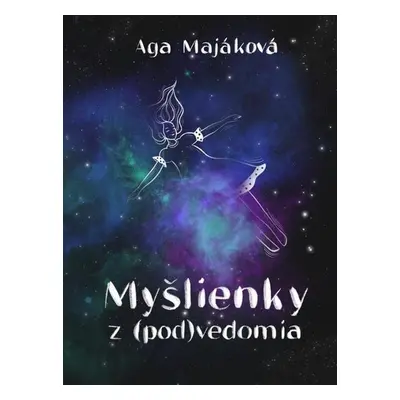 Myšlienky z (pod)vedomia - Aga Majáková