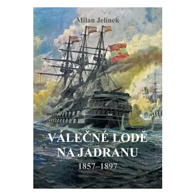 Válečné lodě na Jadranu - Milan Jelínek