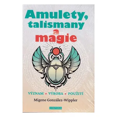 Amulety, talismany a magie - Migene González-Wipplerová