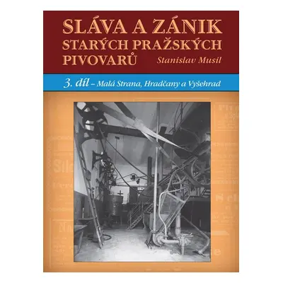 Sláva a zánik starých pražských pivovarů - Stanislav Musil