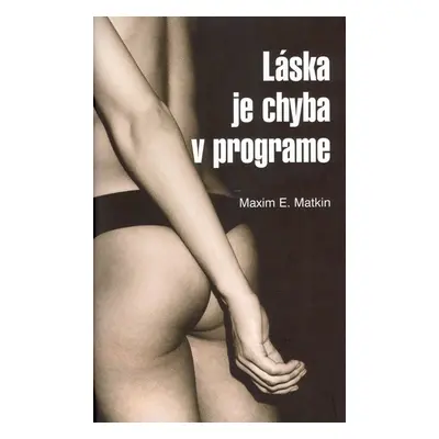 Láska je chyba v programe - Maxim E. Matkin