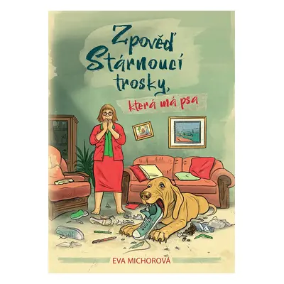 Zpověď stárnoucí trosky, která má psa - Michorová Eva