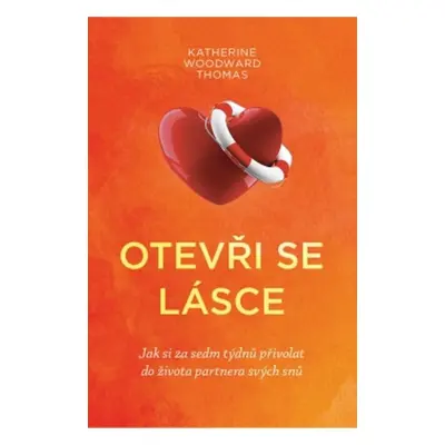 Otevři se lásce - Katherine Woodward Thomas