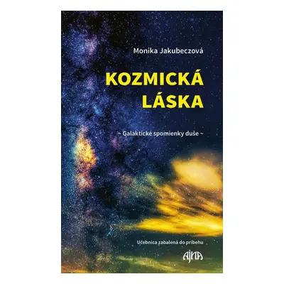 Kozmická láska - Galaktické spomienky duše - Monika Jakubeczová