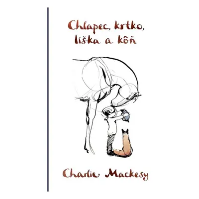 Chlapec, krtko, líška a kôň - Charlie Mackesy